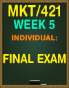 MKT/421 WEEK 5 FINAL EXAM
